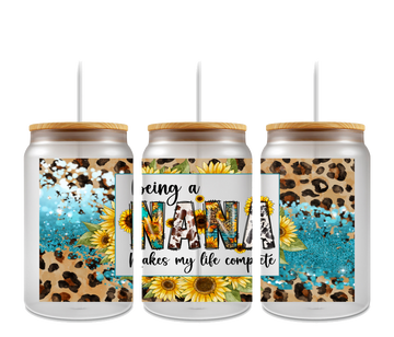 Being a Nana Makes my life complete 16oz Glass Can Wrap